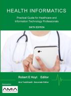 Health Informatics di Robert E. Hoyt, Ann K. Yoshihashi edito da Lulu.com
