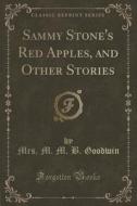 Sammy Stone's Red Apples, And Other Stories (classic Reprint) di Mrs M M B Goodwin edito da Forgotten Books