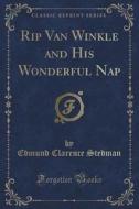 Rip Van Winkle And His Wonderful Nap (classic Reprint) di Edmund Clarence Stedman edito da Forgotten Books
