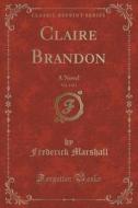 Claire Brandon, Vol. 1 Of 3 di Frederick Marshall edito da Forgotten Books