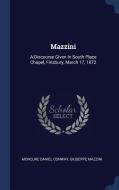 Mazzini: A Discourse Given in South Place Chapel, Finsbury, March 17, 1872 di Moncure Daniel Conway, Giuseppe Mazzini edito da CHIZINE PUBN