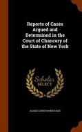 Reports Of Cases Argued And Determined In The Court Of Chancery Of The State Of New York di Alonzo Christopher Paige edito da Arkose Press