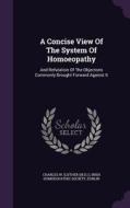 A Concise View Of The System Of Homoeopathy di Dublin edito da Palala Press