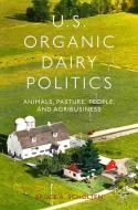 U.S. Organic Dairy Politics di B. Scholten edito da Palgrave Macmillan US