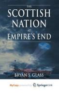 The Scottish Nation At Empire's End di Glass B. Glass edito da Springer Nature B.V.