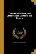 TO BE READ AT DUSK & OTHER STO di Charles 1812-1870 Dickens edito da WENTWORTH PR