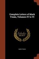 Complete Letters of Mark Twain, Volumes IV to VI di Mark Twain edito da CHIZINE PUBN