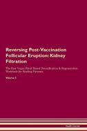 Reversing Post-Vaccination Follicular Eruption: Kidney Filtration The Raw Vegan Plant-Based Detoxification & Regeneratio di Health Central edito da LIGHTNING SOURCE INC