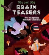 Train Your Brain! Ultimate Brain Teasers: 100 Ingenious Puzzles for Smart Kids di Lisa Regan edito da ARCTURUS ED