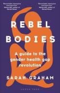 Rebel Bodies di Graham Sarah Graham edito da Bloomsbury Publishing (UK)