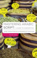 Mastering Arabic Script: A Guide to Handwriting di Jane Wightwick, Mahmoud Gaafar edito da Macmillan Education UK