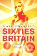Sixties Britain di Mark Donnelly edito da Taylor & Francis Ltd