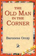 The Old Man in the Corner di Emmuska Orczy, Baroness Orczy edito da 1st World Library - Literary Society