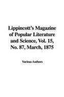Lippincott's Magazine of Popular Literature and Science, Vol. 15, No. 87, March, 1875 di Various Authors edito da IndyPublish.com