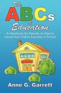 The A Handbook For Parents On How To Insure Your Child's Success In School di Anne Garrett, G. edito da Publishamerica