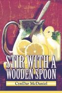 Stir With A Wooden Spoon di Cyndar McDaniel, Cynthia McDaniel edito da America Star Books
