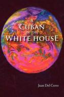 A Cuban in the White House di Juan Del Cerro edito da Trafford Publishing