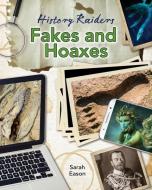 Fakes and Hoaxes di Sarah Eason edito da CRABTREE PUB