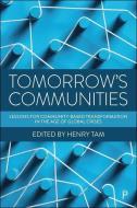 Tomorrow's Communities: Lessons for Community-Based Transformation in the Age of Global Crises di Henry Tam edito da POLICY PR