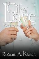 The Gift Of Love di Robert A Kaiser edito da Authorhouse