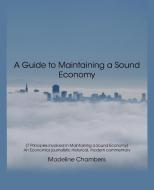 A Guide to Maintaining a Sound Economy di Madeline Chambers edito da iUniverse