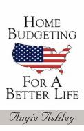 Home Budgeting For A Better Life di Angie Ashley edito da America Star Books