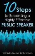 10 Steps to Becoming a Highly Effective Public Speaker di Tamuri Leanne Richardson edito da EBOOKIT COM