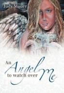 An Angel to Watch Over Me di Judy Mauer edito da AUTHORHOUSE