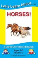Let's Learn About...Horses!: A Curious Toddler Book di Cheryl Shireman edito da Createspace