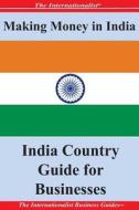 Making Money in India: India Country Guide for Businesses di Patrick W. Nee edito da Createspace