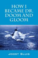 How I Became Dr. Doom and Gloom di Joost Sluis edito da OUTSKIRTS PR