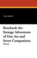 Brayhard: The Strange Adventures of One Ass and Seven Companions di F. M. Allen edito da WILDSIDE PR