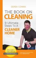 The Book on Cleaning: 9 Ultimate Steps to a Cleaner Home di Derek Cowan edito da Createspace