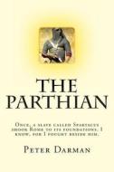 The Parthian di Peter Darman edito da Createspace