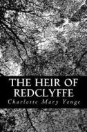 The Heir of Redclyffe di Charlotte Mary Yonge edito da Createspace