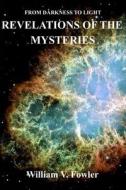 Revelations of the Mysteries: End Time Revelations di William V. Fowler edito da Createspace