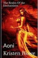 Aoni Book I: The Realm of the Enchantians di Kristen Michelle Howe edito da Createspace
