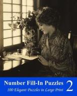 Number Fill-In Puzzles 2: 100 Elegant Puzzles in Large Print di Puzzlefast edito da Createspace