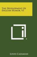 The Development of English Humor, V1 di Louis Cazamian edito da Literary Licensing, LLC