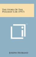 The Story of the Pullman Car (1917) di Joseph Husband edito da Literary Licensing, LLC