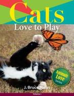Cats Love to Play di J. Bruce Jones edito da Createspace