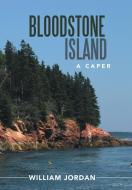 Bloodstone Island di Wiliam Jordan edito da Xlibris