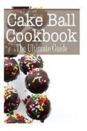 The Cakeball Cookbook di Johanna Davidson edito da Createspace