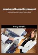 Importance of Personal Developement: Personal Developement Involves a Positive Attitude di Henry Williams edito da Createspace