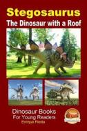 Stegosaurus - The Dinosaur with a Roof di Enrique Fiesta, John Davidson edito da Createspace
