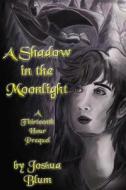 A Shadow in the Moonlight: A Thirteenth Hour Prequel di Joshua Blum edito da Createspace Independent Publishing Platform