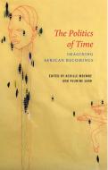 THE POLITICS OF TIME IMAGINING AFRICAN di Mbembe edito da WILEY