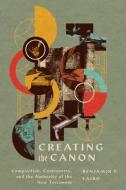 Creating the Canon: Composition, Controversy, and the Authority of the New Testament di Benjamin P. Laird edito da IVP ACADEMIC