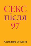 Sex After 97 (Ukrainian Edition) di Alejandro De Artep edito da Createspace