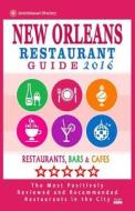 New Orleans Restaurant Guide 2016: Best Rated Restaurants in New Orleans - 500 Restaurants, Bars and Cafes Recommended for Visitors, 2016 di Matthew H. Baylis edito da Createspace
